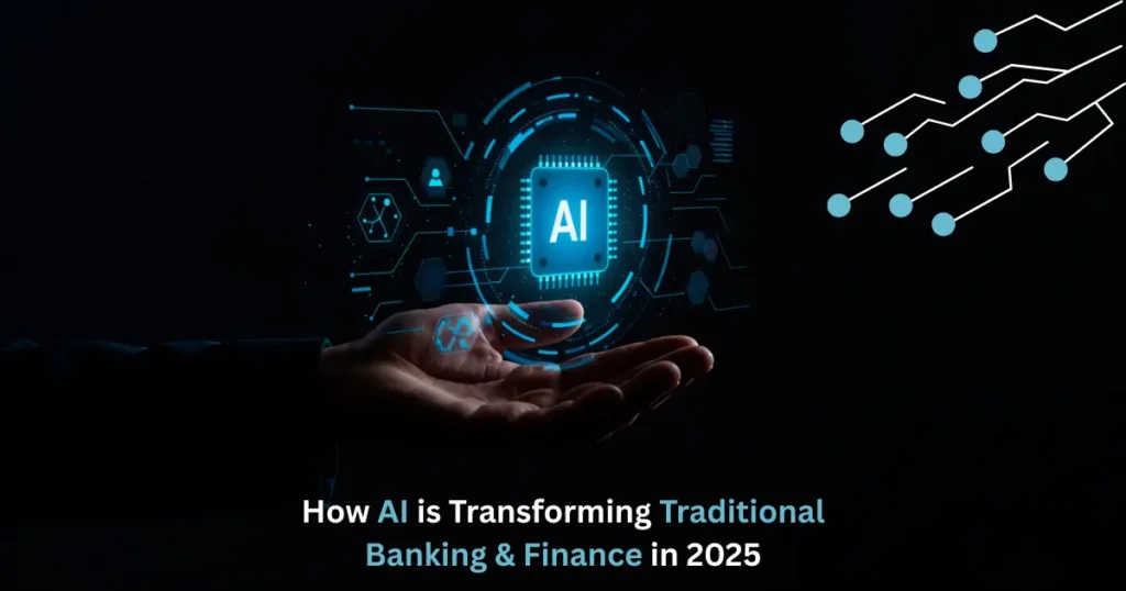 How AI is Transforming Traditional Banking & Finance in 2025
