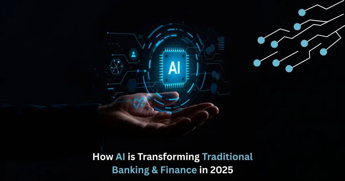How AI is Transforming Traditional Banking & Finance in 2025