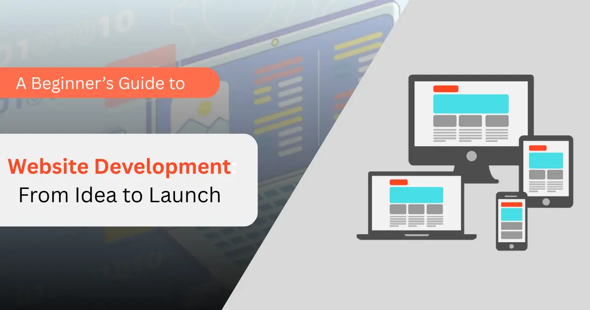 A Beginner’s Guide to Website Development: Step-by-Step to Launch