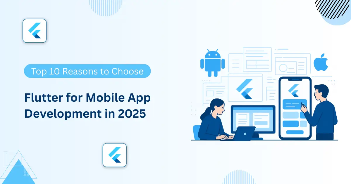 Top 10 Reasons to Choose Flutter for Mobile App Development in 2025